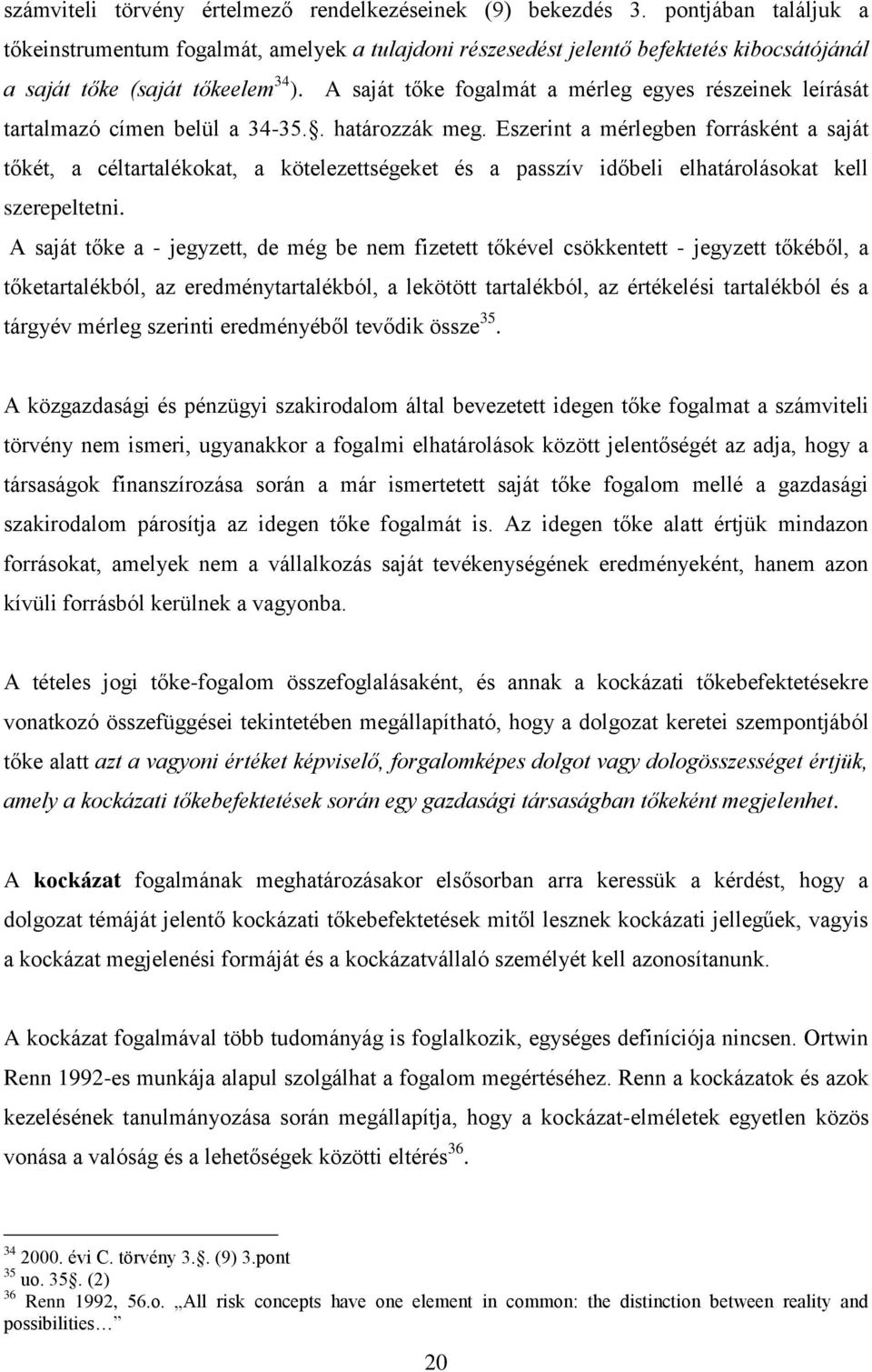 A saját tőke fogalmát a mérleg egyes részeinek leírását tartalmazó címen belül a 34-35.. határozzák meg.