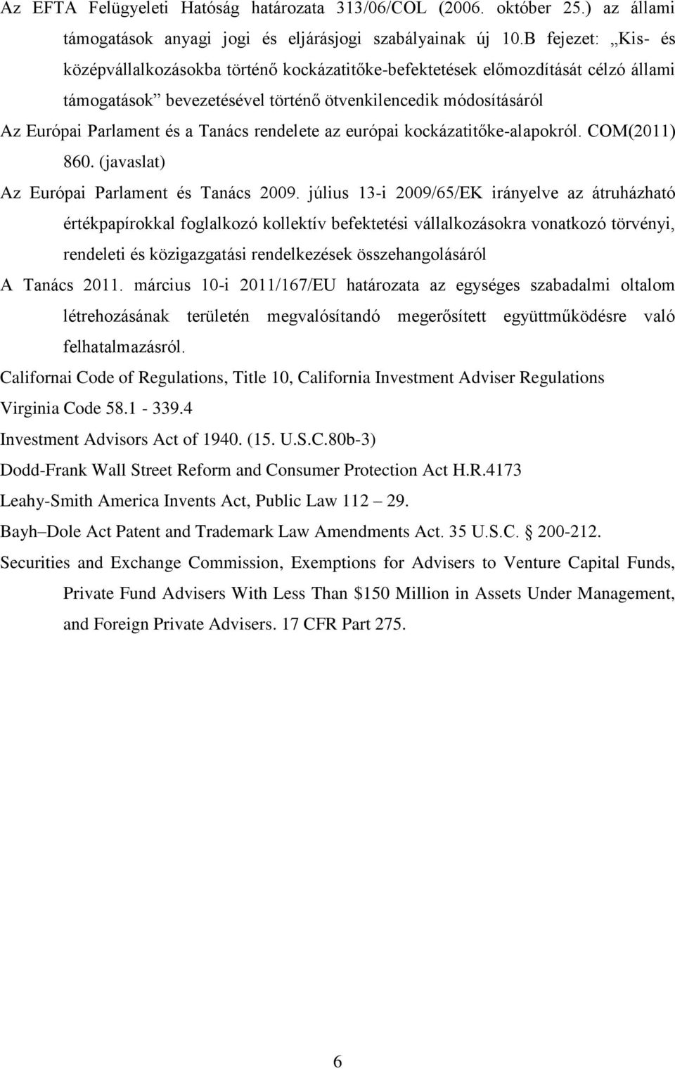 rendelete az európai kockázatitőke-alapokról. COM(2011) 860. (javaslat) Az Európai Parlament és Tanács 2009.