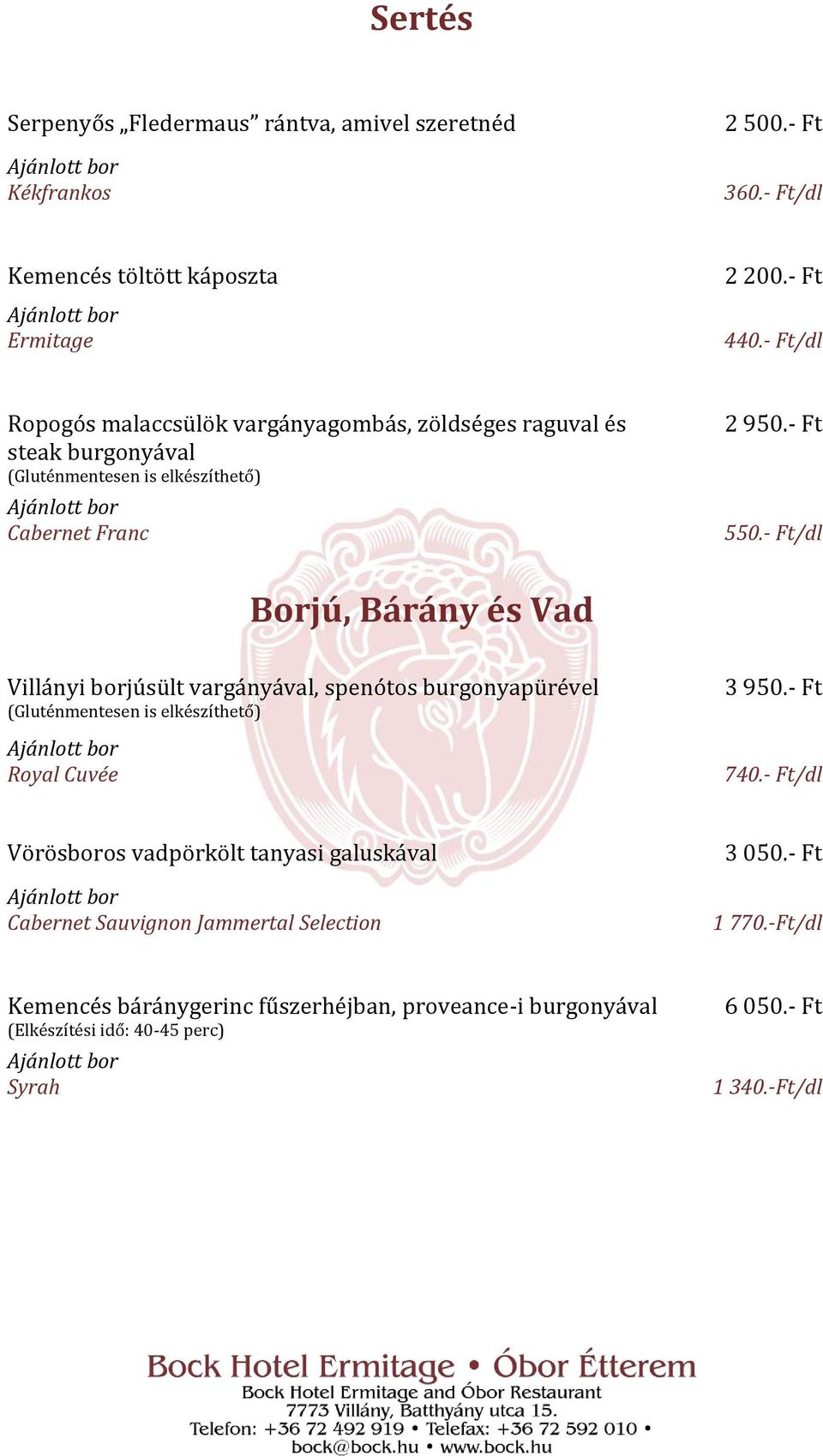 - Ft/dl Borjú, Bárány és Vad Villányi borjúsült vargányával, spenótos burgonyapürével Royal Cuvée 3 950.- Ft 740.