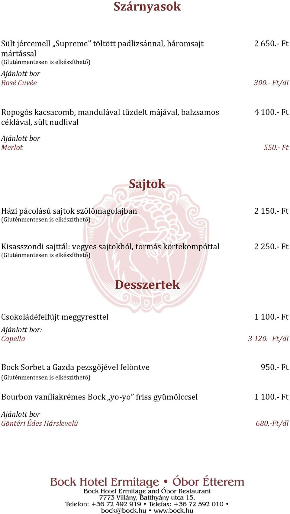 - Ft Sajtok Házi pácolású sajtok szőlőmagolajban 2 150.- Ft Kisasszondi sajttál: vegyes sajtokból, tormás körtekompóttal 2 250.