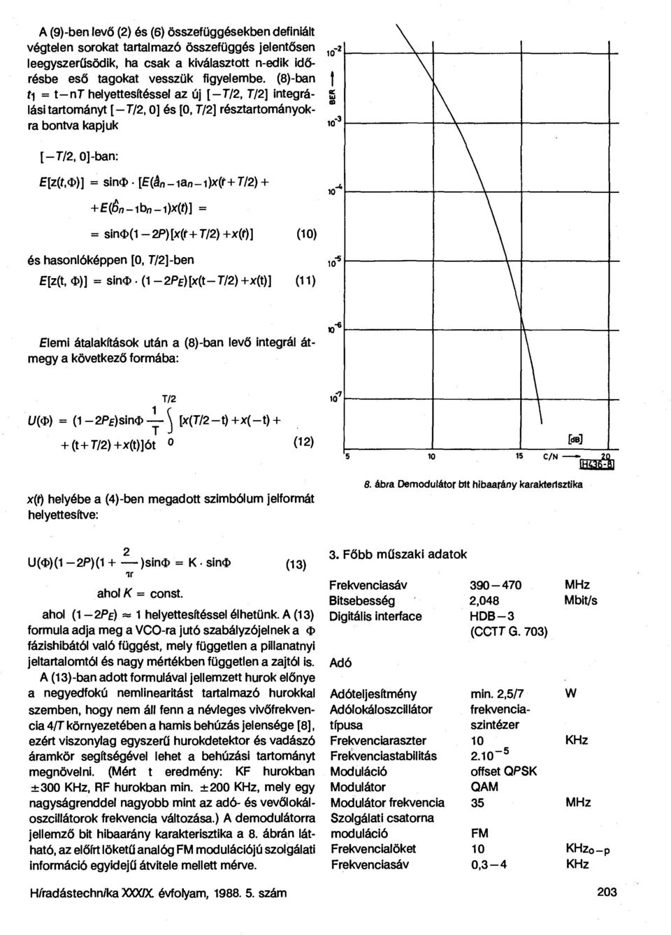 -i)x(f)] = = sin<d(1-2p) [x(r + T/2) +x(r)] (10) és hasonlóképpen [0, T/2]-ben E[z{t, <&)] = sino (1-2P E ) [x(t-t/2) +x(t)] (11) Elemi átalakítások után a (8)-ban levő integrál átmegy a következő