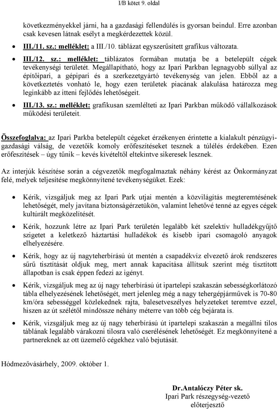 Megállapítható, hogy az Ipari Parkban legnagyobb súllyal az építőipari, a gépipari és a szerkezetgyártó tevékenység van jelen.