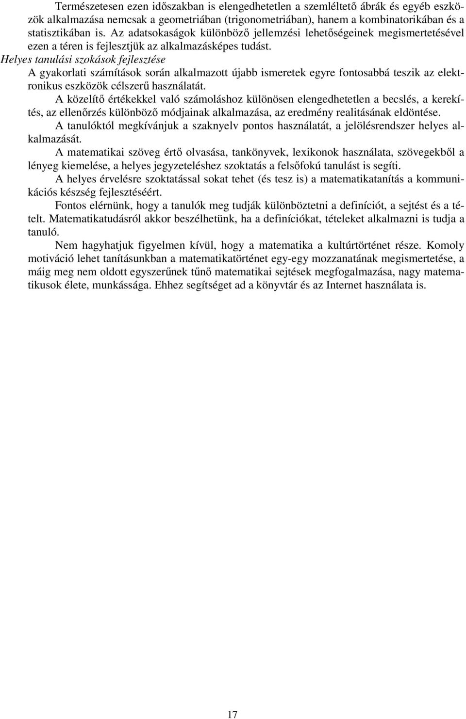 Helyes tanulási szokások fejlesztése A gyakorlati számítások során alkalmazott újabb ismeretek egyre fontosabbá teszik az elektronikus eszközök célszerű használatát.