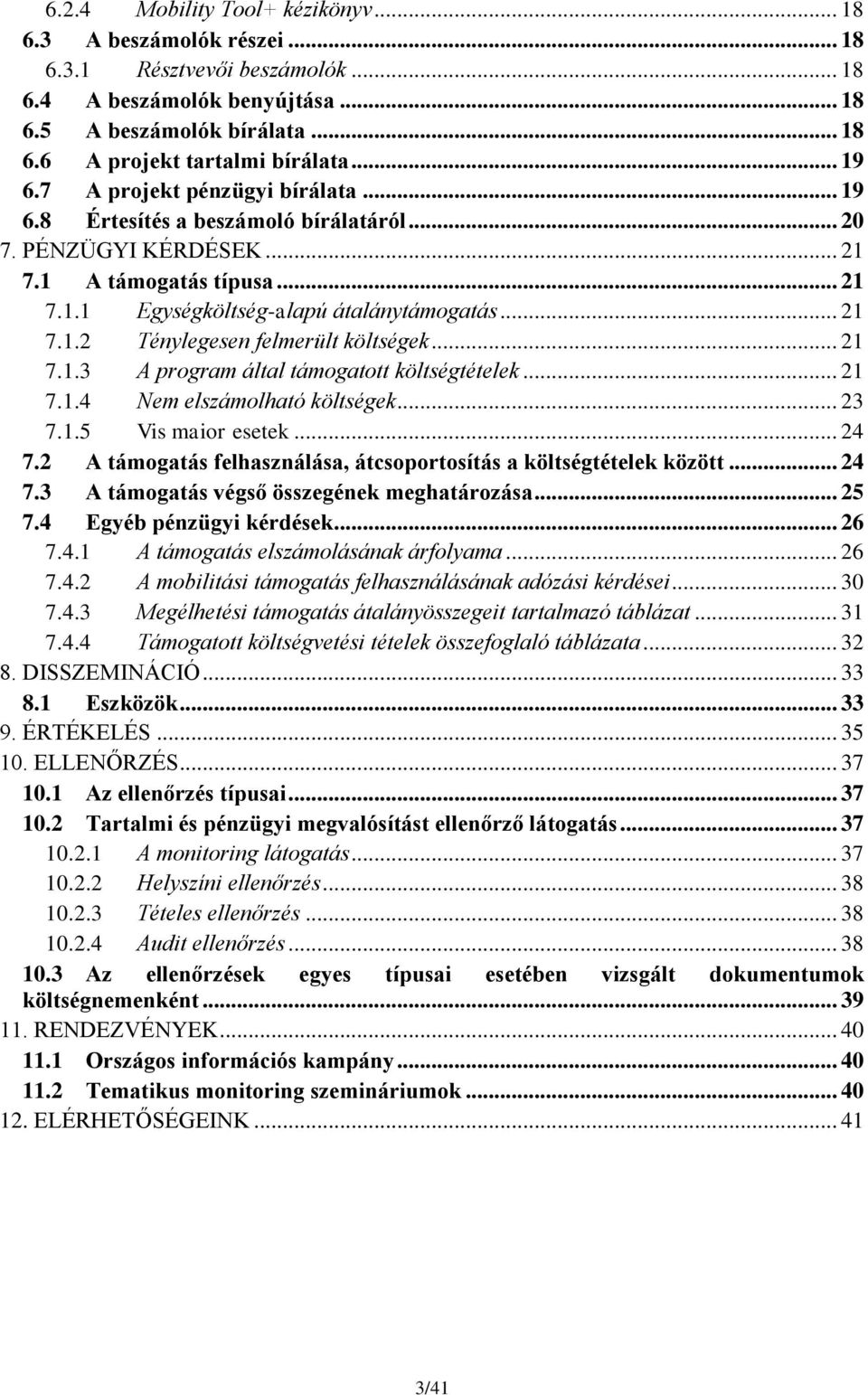 .. 21 7.1.3 A program által támogatott költségtételek... 21 7.1.4 Nem elszámolható költségek... 23 7.1.5 Vis maior esetek... 24 7.2 A támogatás felhasználása, átcsoportosítás a költségtételek között.