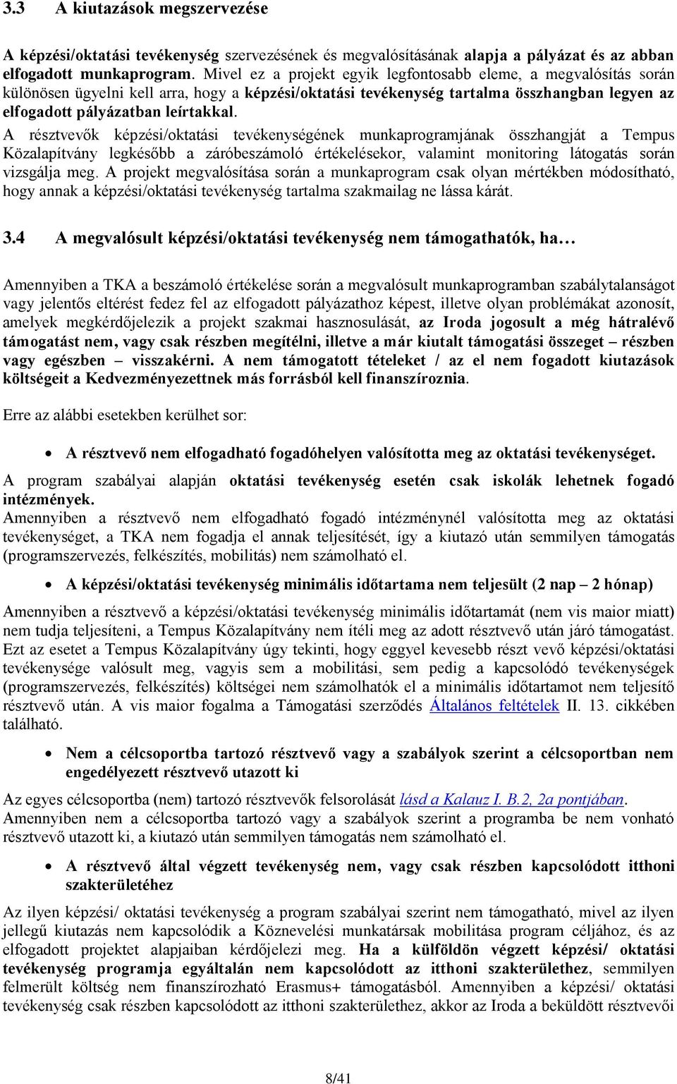 A résztvevők képzési/oktatási tevékenységének munkaprogramjának összhangját a Tempus Közalapítvány legkésőbb a záróbeszámoló értékelésekor, valamint monitoring látogatás során vizsgálja meg.