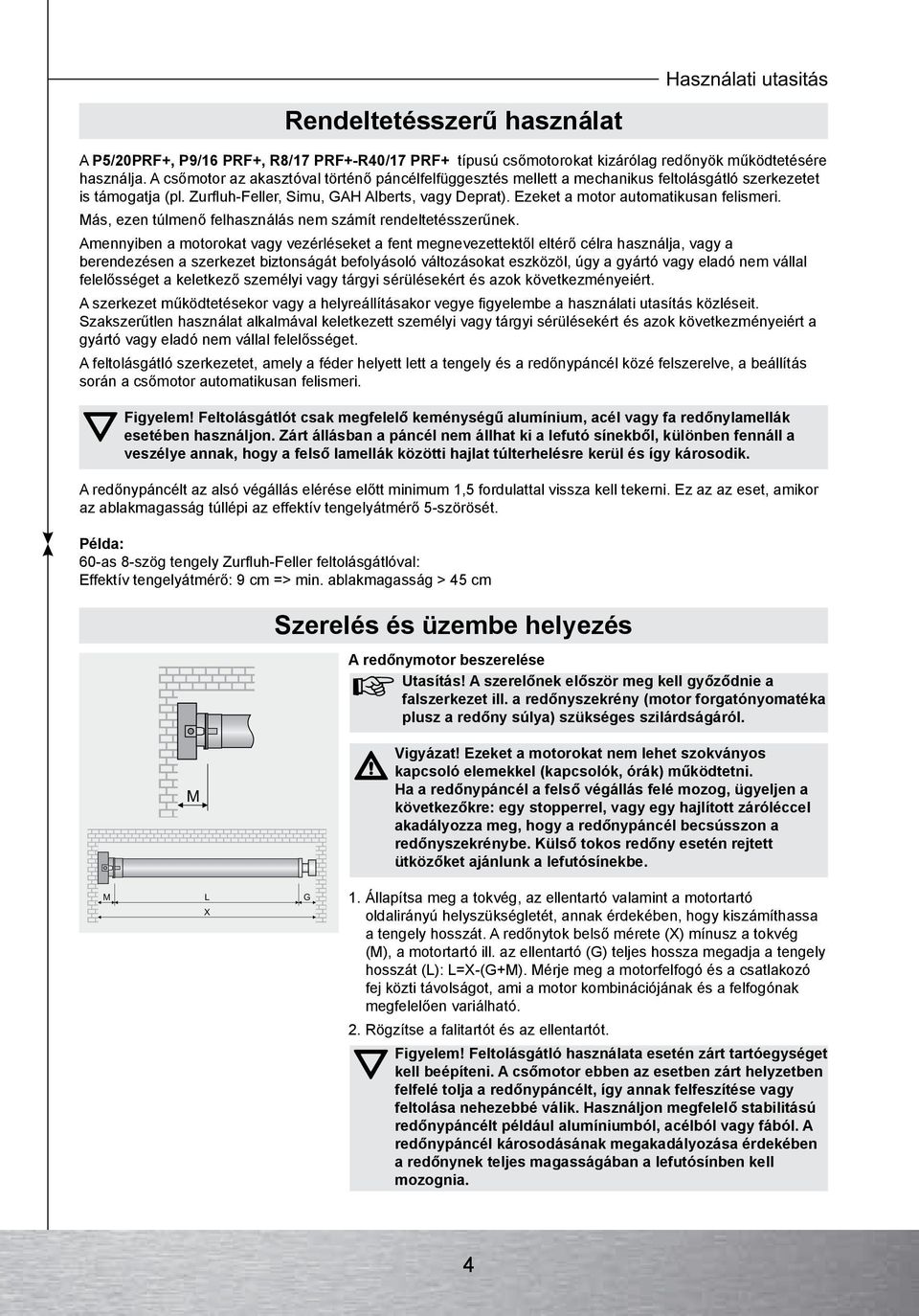 Ezeket a motor automatikusan felismeri. Más, ezen túlmenő felhasználás nem számít rendeltetésszerűnek.