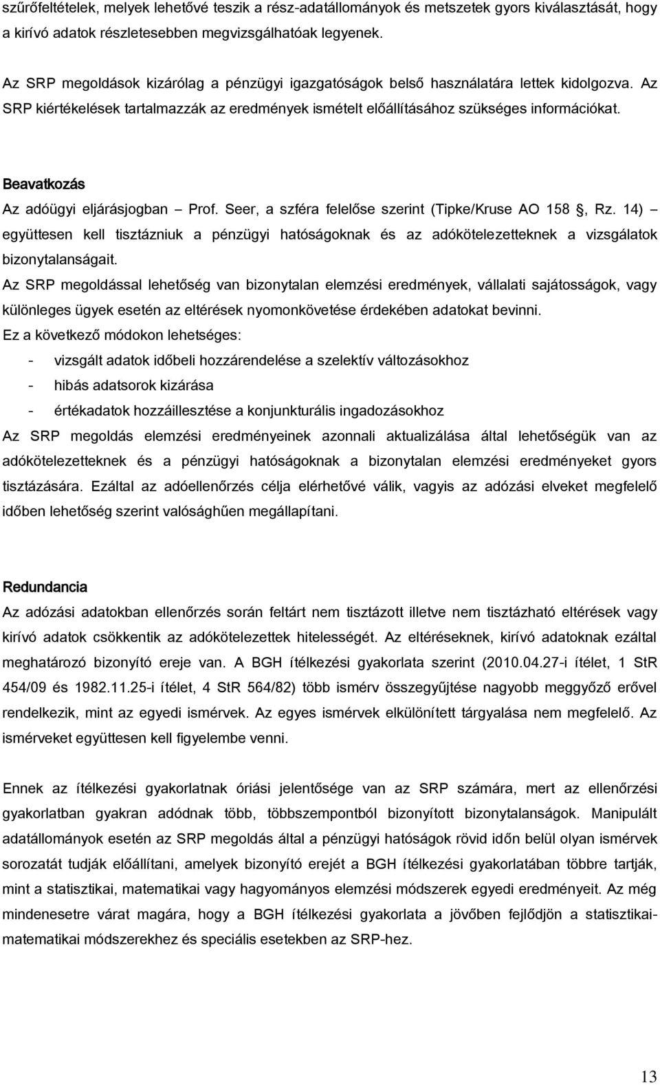 Beavatkozás Az adóügyi eljárásjogban Prof. Seer, a szféra felelőse szerint (Tipke/Kruse AO 158, Rz.