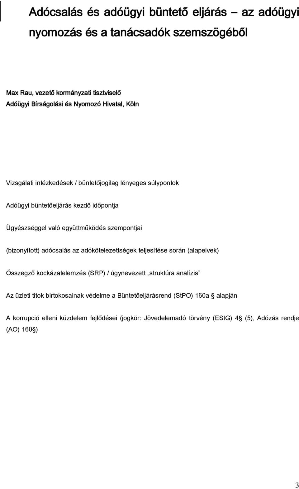 (bizonyított) adócsalás az adókötelezettségek teljesítése során (alapelvek) Összegző kockázatelemzés (SRP) / úgynevezett struktúra analízis Az üzleti titok