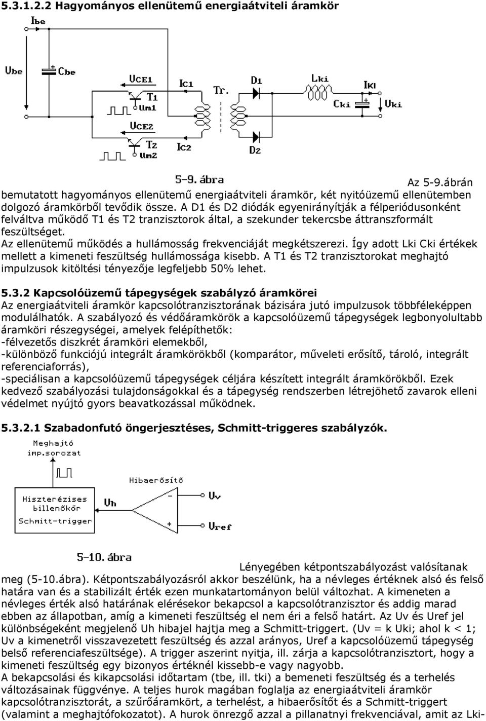 Az ellenütemű működés a hullámosság frekvenciáját megkétszerezi. Így adott Lki Cki értékek mellett a kimeneti feszültség hullámossága kisebb.