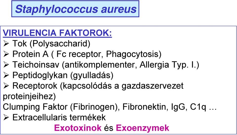 ) Peptidoglykan (gyulladás) Receptorok (kapcsolódás a gazdaszervezet proteinjeihez)