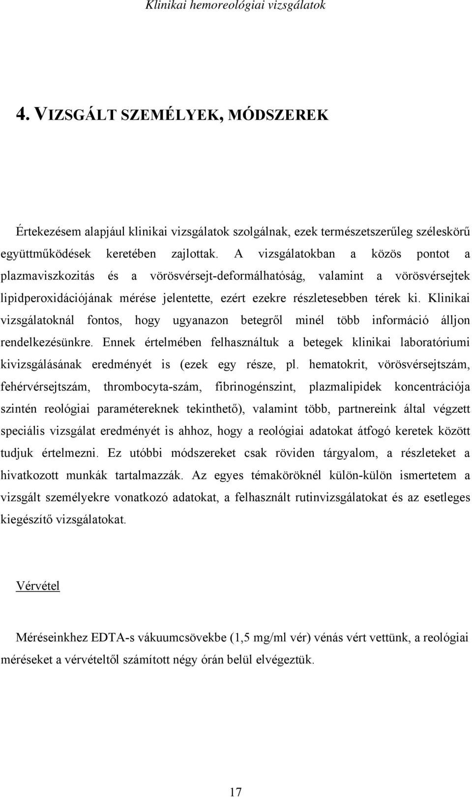 Klinikai vizsgálatoknál fontos, hogy ugyanazon betegr l minél több információ álljon rendelkezésünkre.