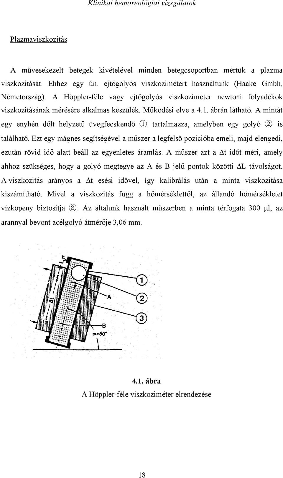 A mintát egy enyhén d lt helyzet üvegfecskend tartalmazza, amelyben egy golyó is található.