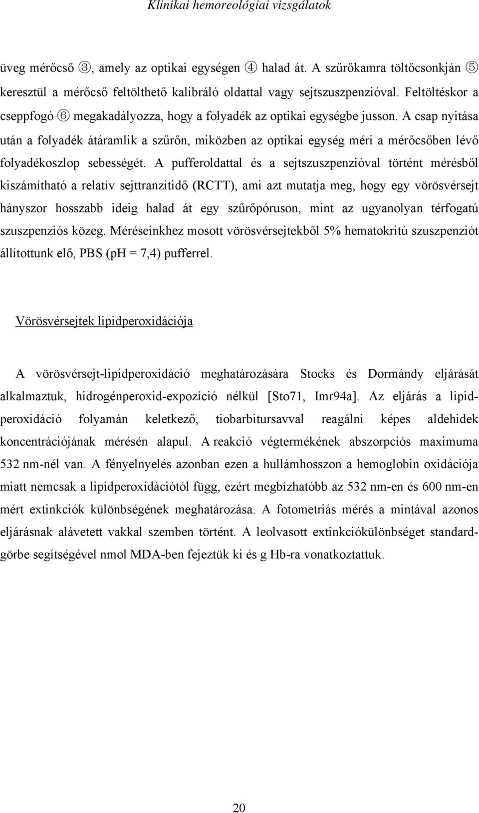 A csap nyitása után a folyadék átáramlik a sz r n, miközben az optikai egység méri a mér cs ben lév folyadékoszlop sebességét.