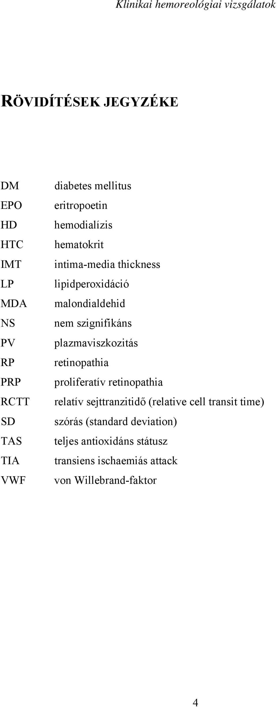 szignifikáns plazmaviszkozitás retinopathia proliferatív retinopathia relatív sejttranzitid (relative