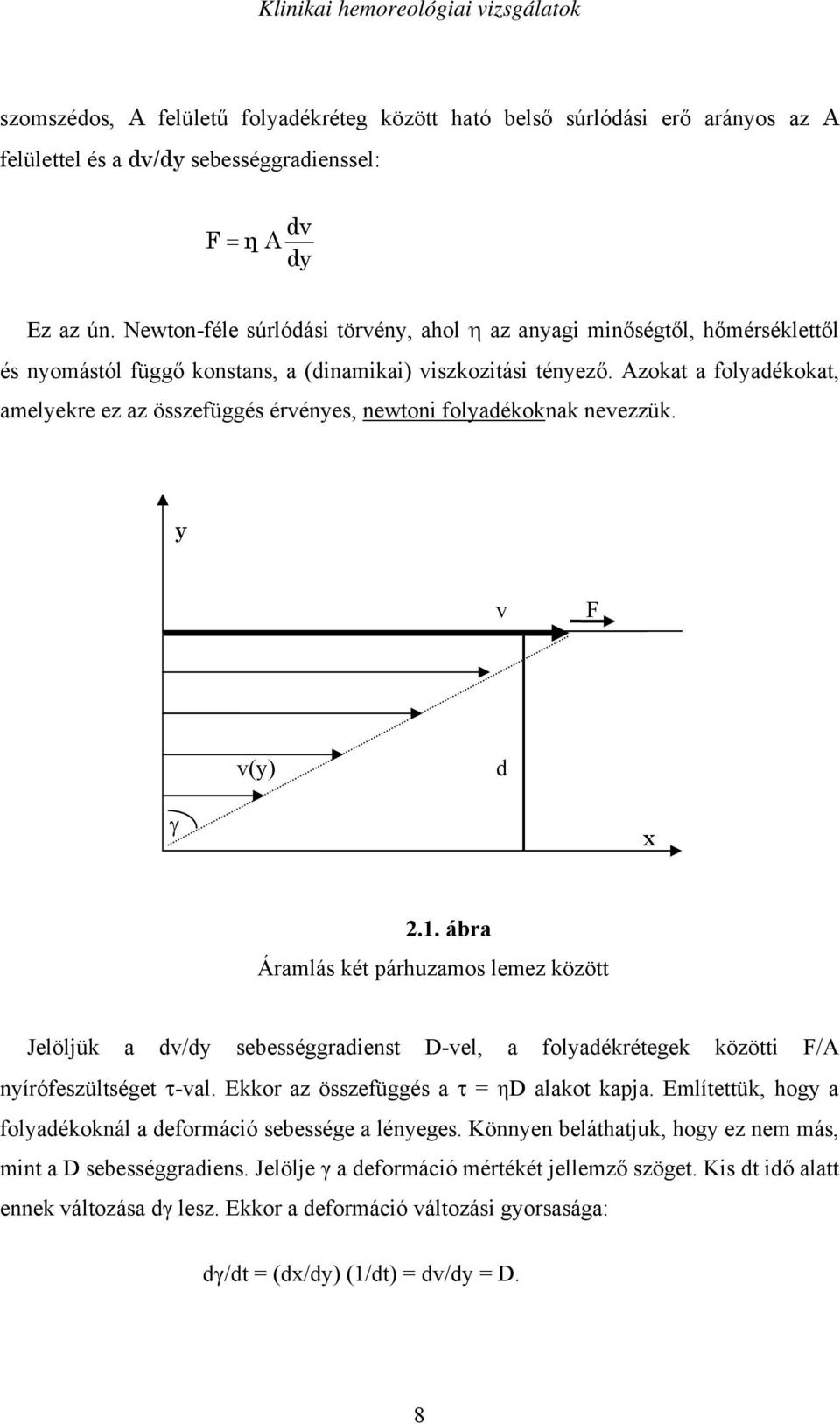 Azokat a folyadékokat, amelyekre ez az összefüggés érvényes, newtoni folyadékoknak nevezzük. y v F v(y) d x 2.1.