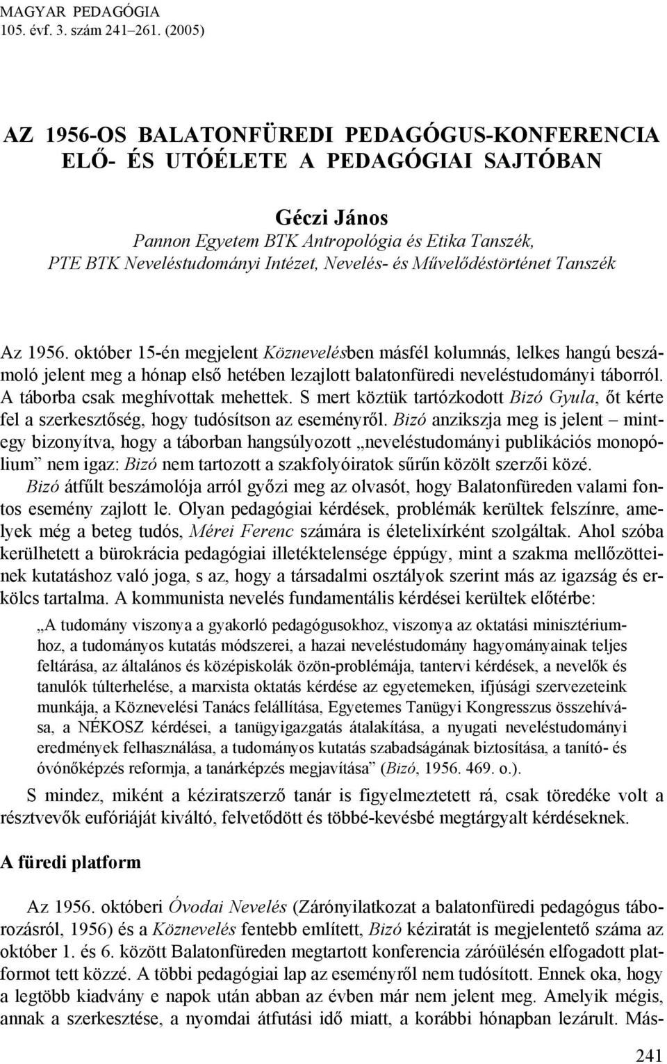 és Művelődéstörténet Tanszék Az 1956. október 15-én megjelent Köznevelésben másfél kolumnás, lelkes hangú beszámoló jelent meg a hónap első hetében lezajlott balatonfüredi neveléstudományi táborról.