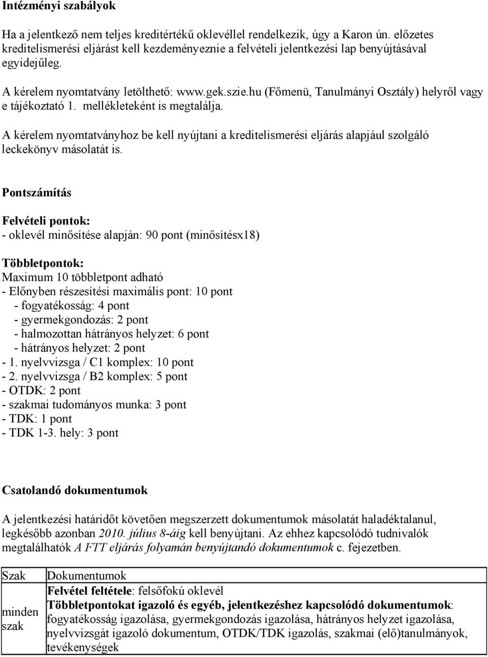 hu (Főmenü, Tanulmányi Osztály) helyről vagy e tájékoztató 1. mellékleteként is megtalálja.