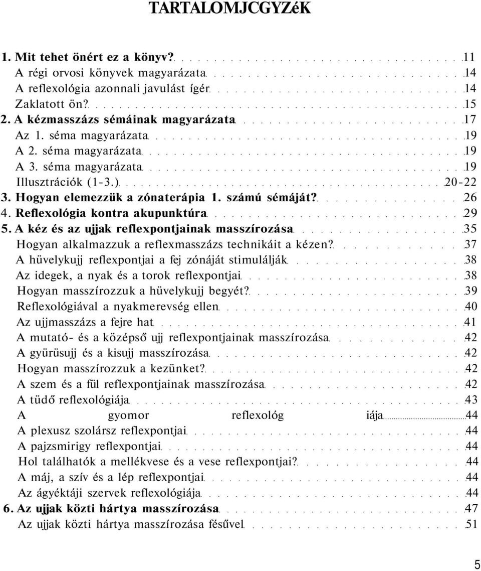 A kéz és az ujjak reflexpontjainak masszírozása 35 Hogyan alkalmazzuk a reflexmasszázs technikáit a kézen?