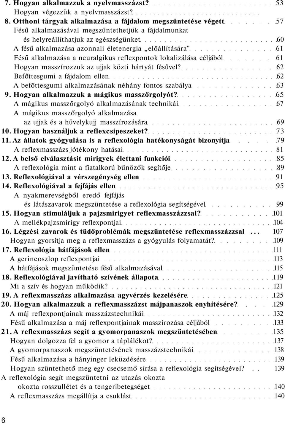 előállítására" 61 Fésű alkalmazása a neuralgikus reflexpontok lokalizálása céljából 61 Hogyan masszírozzuk az ujjak közti hártyát fésűvel?