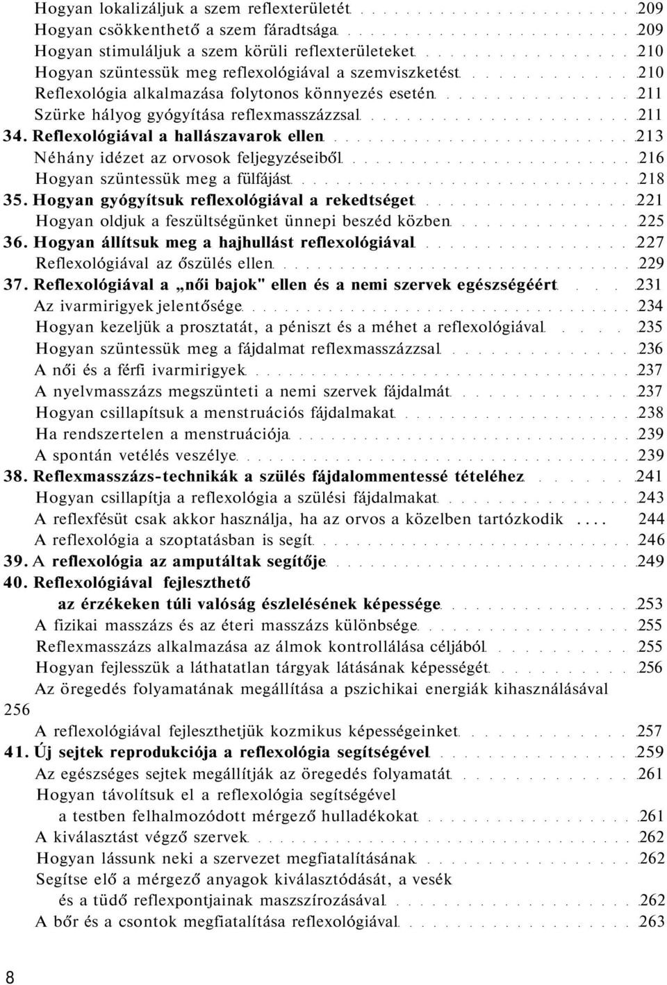 Reflexológiával a hallászavarok ellen 213 Néhány idézet az orvosok feljegyzéseiből 216 Hogyan szüntessük meg a fülfájást 218 35.