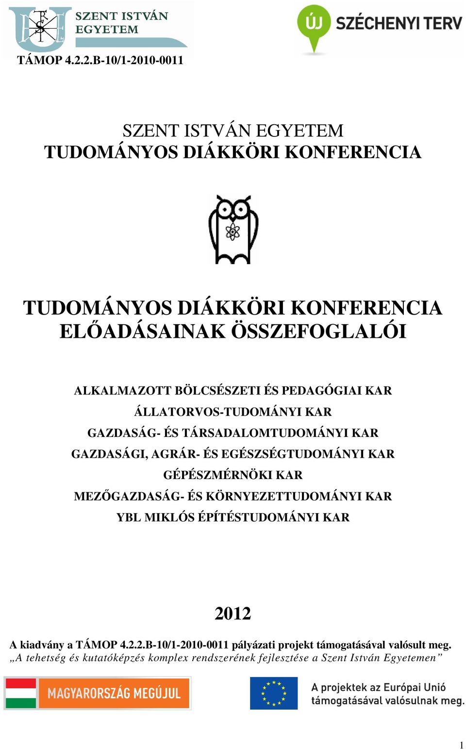 ALKALMAZOTT BÖLCSÉSZETI ÉS PEDAGÓGIAI KAR ÁLLATORVOS-TUDOMÁNYI KAR GAZDASÁG- ÉS TÁRSADALOMTUDOMÁNYI KAR GAZDASÁGI, AGRÁR- ÉS