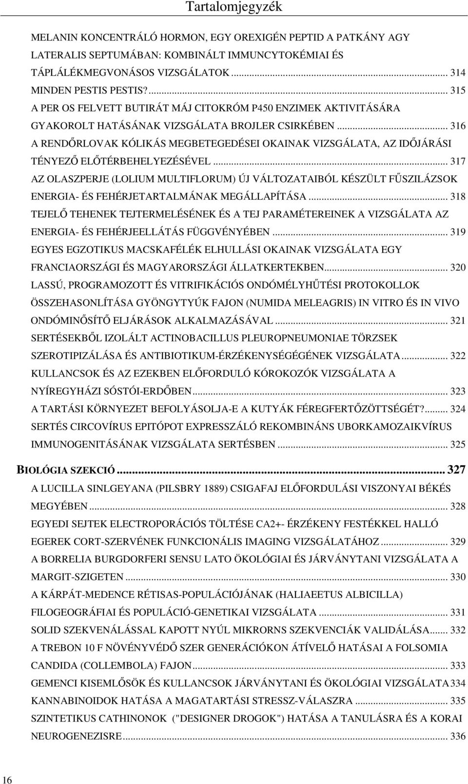 .. 316 A RENDŐRLOVAK KÓLIKÁS MEGBETEGEDÉSEI OKAINAK VIZSGÁLATA, AZ IDŐJÁRÁSI TÉNYEZŐ ELŐTÉRBEHELYEZÉSÉVEL.