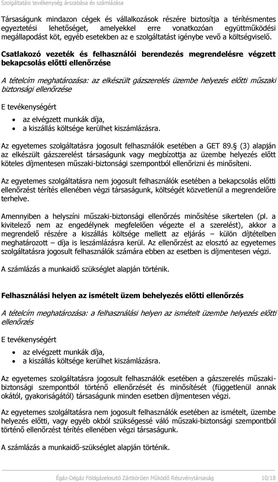 Csatlakozó vezeték és felhasználói berendezés megrendelésre végzett bekapcsolás előtti ellenőrzése A tételcím meghatározása: az elkészült gázszerelés üzembe helyezés előtti műszaki biztonsági