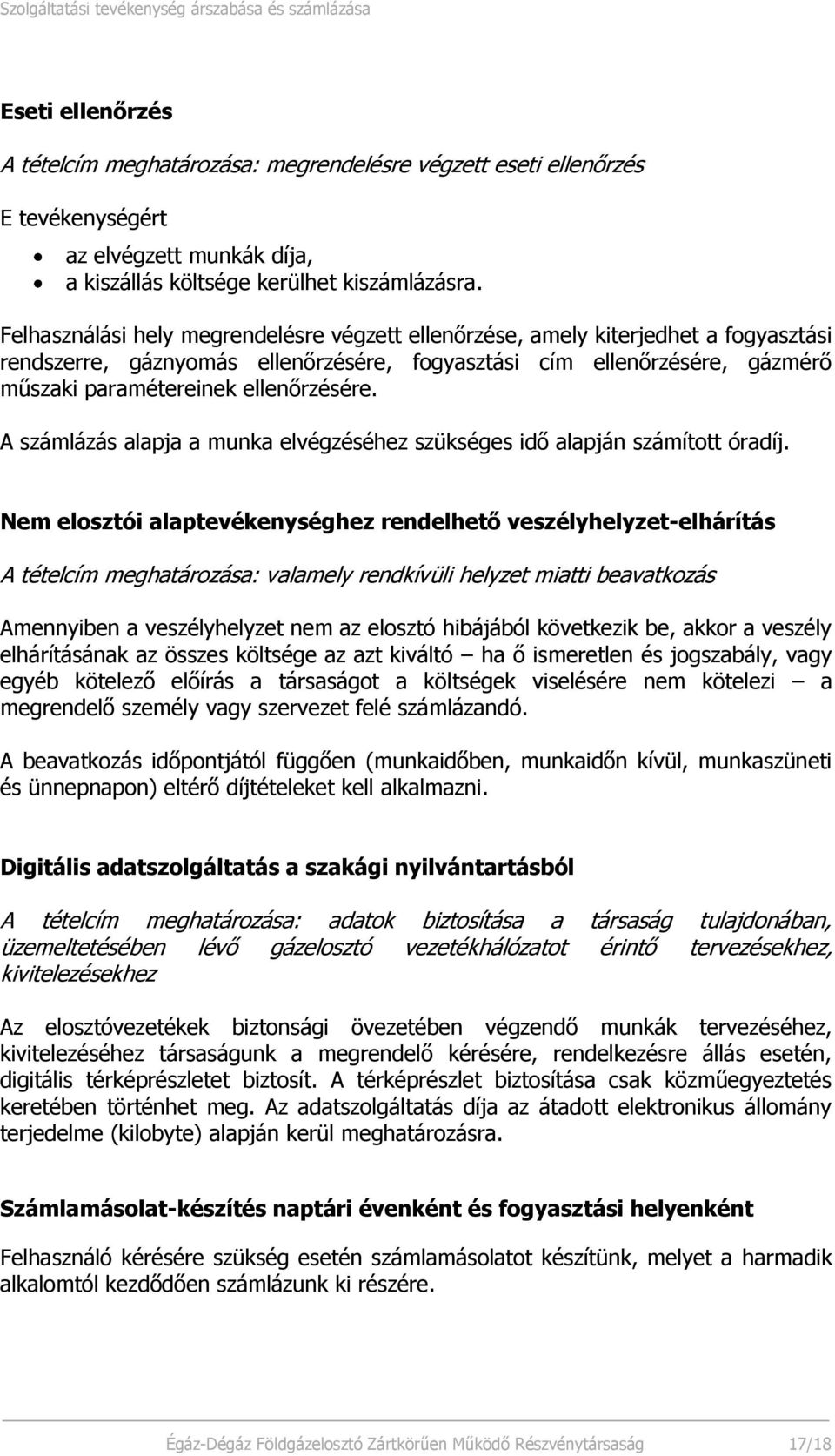 A számlázás alapja a munka elvégzéséhez szükséges idő alapján számított óradíj.