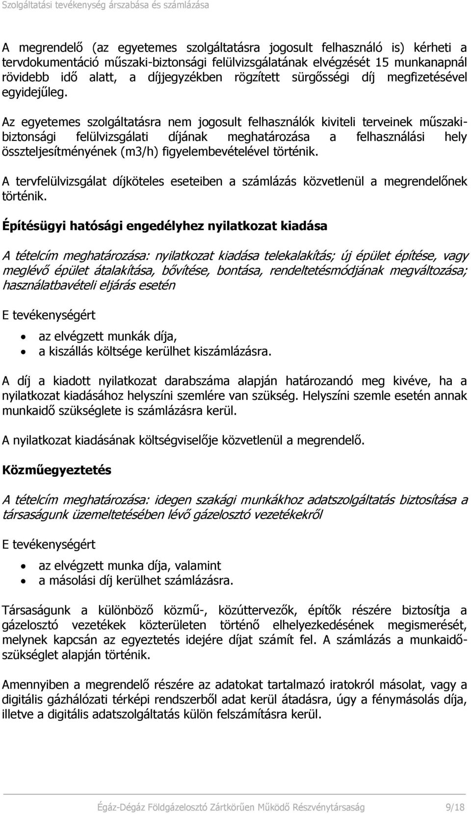 Az egyetemes szolgáltatásra nem jogosult felhasználók kiviteli terveinek műszakibiztonsági felülvizsgálati díjának meghatározása a felhasználási hely összteljesítményének (m3/h) figyelembevételével