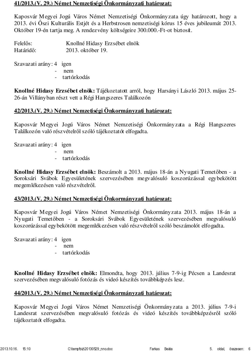 május 25-26-án Villányban részt vett a Régi Hangszeres Találkozón 42/2013.(V. 29.