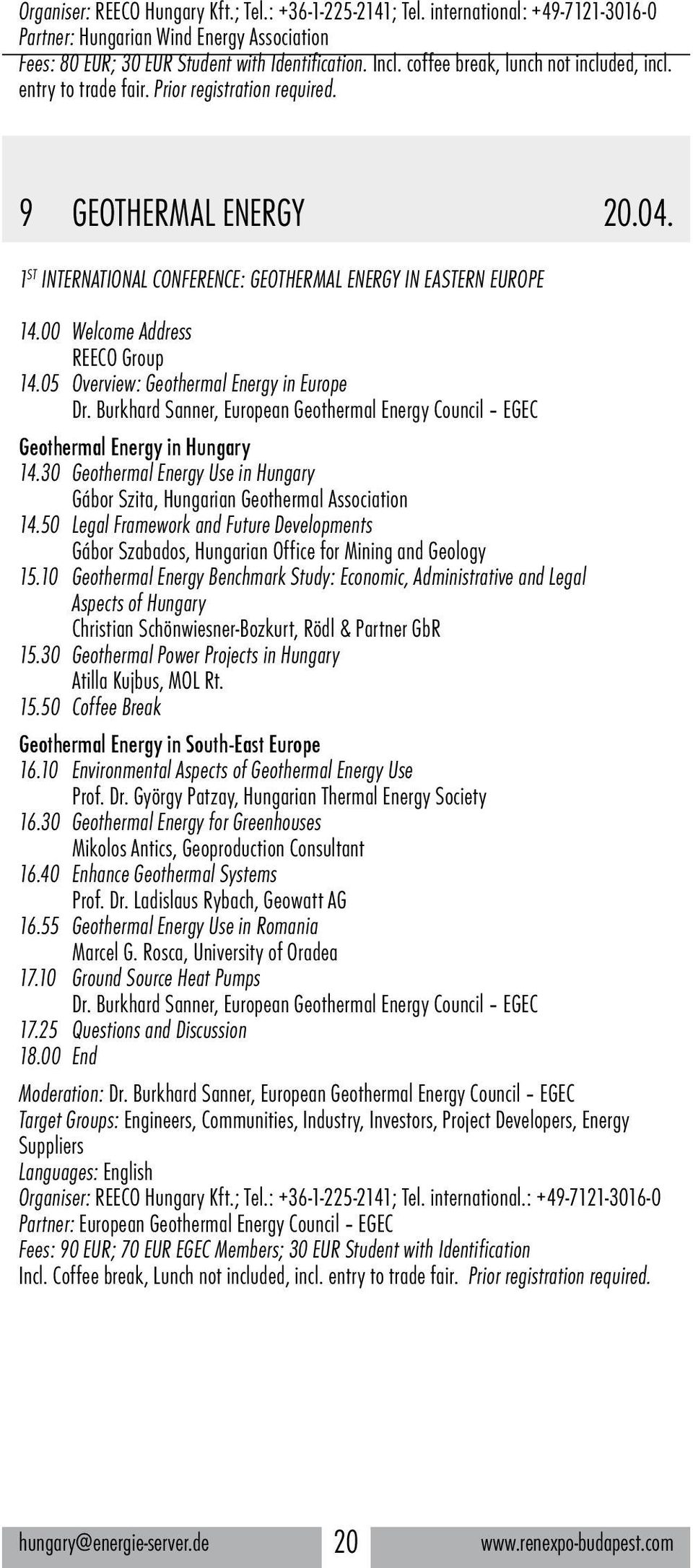 00 Welcome Address REECO Group 14.05 Overview: Geothermal Energy in Europe Dr. Burkhard Sanner, European Geothermal Energy Council EGEC Geothermal Energy in Hungary 14.