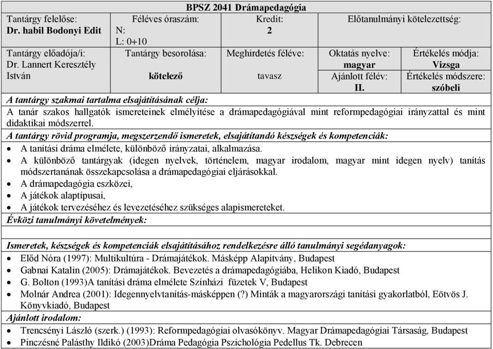 A különböző tantárgyak (idegen nyelvek, történelem, irodalom, mint idegen nyelv) tanítás módszertanának összekapcsolása a drámapedagógiai eljárásokkal.