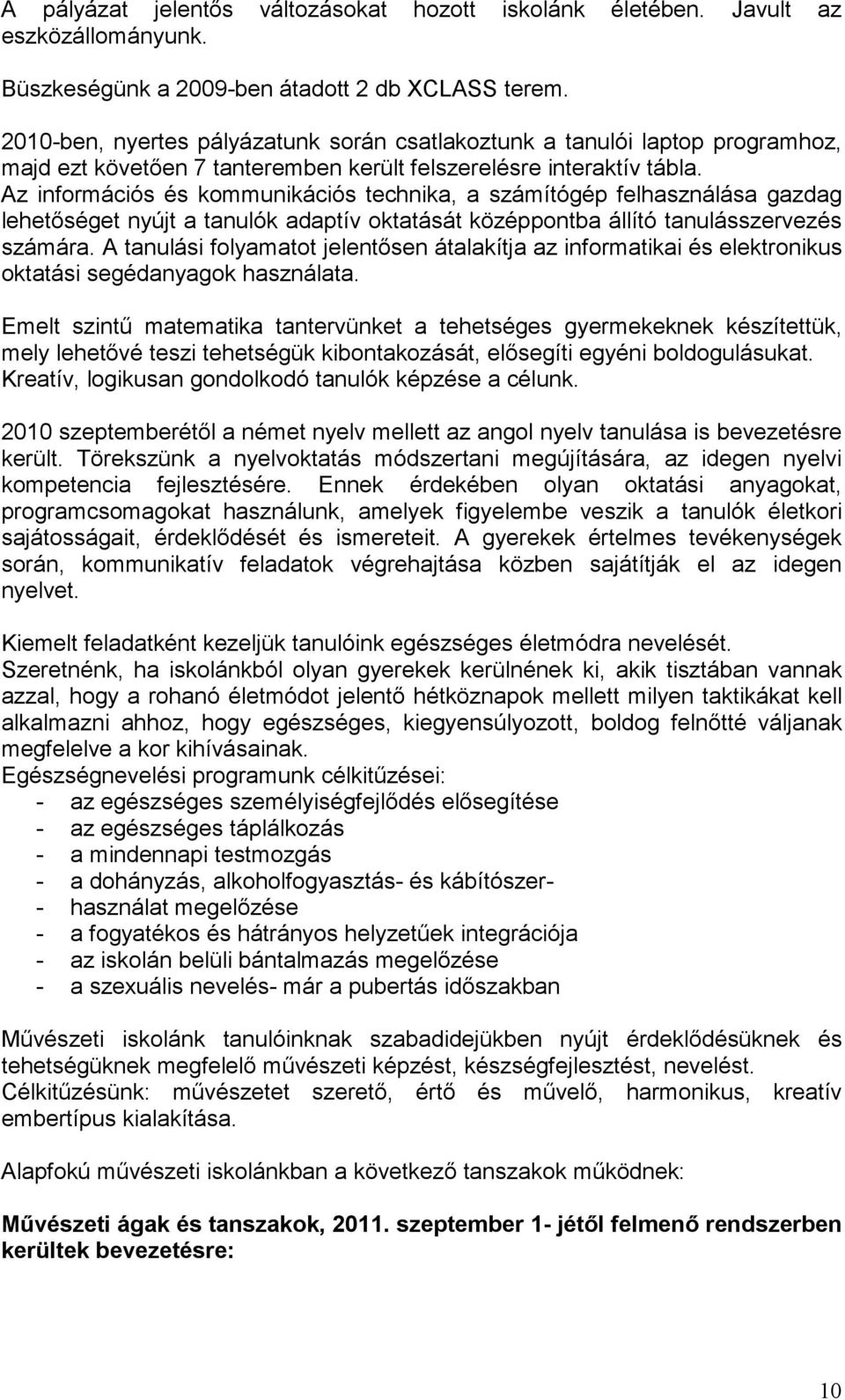 Az információs és kommunikációs technika, a számítógép felhasználása gazdag lehetőséget nyújt a tanulók adaptív oktatását középpontba állító tanulásszervezés számára.