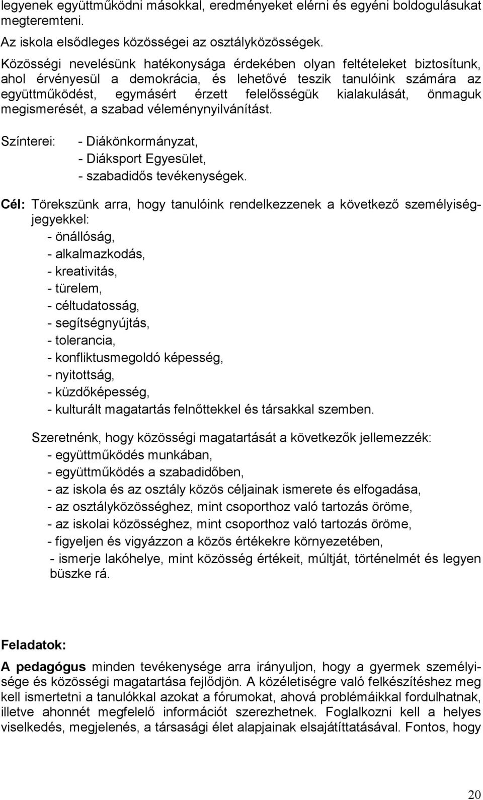 kialakulását, önmaguk megismerését, a szabad véleménynyilvánítást. Színterei: - Diákönkormányzat, - Diáksport Egyesület, - szabadidős tevékenységek.