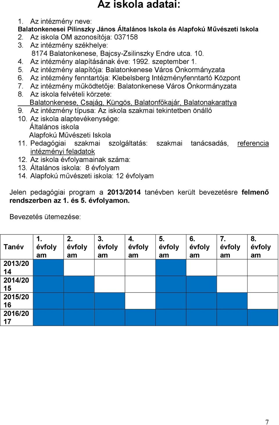 Az intézmény fenntartója: Klebelsberg Intézményfenntartó Központ 7. Az intézmény működtetője: Balatonkenese Város Önkormányzata 8.