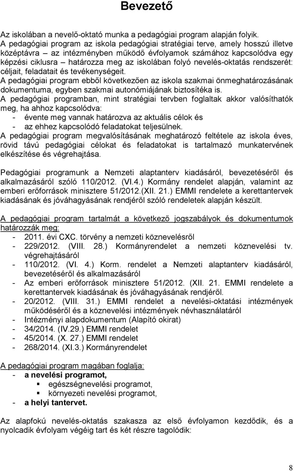 folyó nevelés-oktatás rendszerét: céljait, feladatait és tevékenységeit.