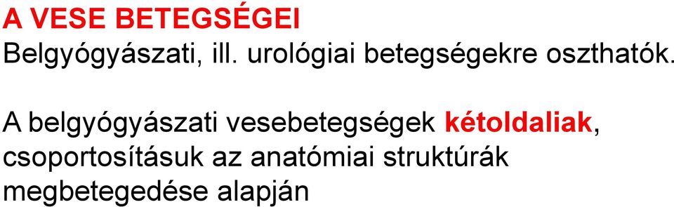 A belgyógyászati vesebetegségek kétoldaliak,