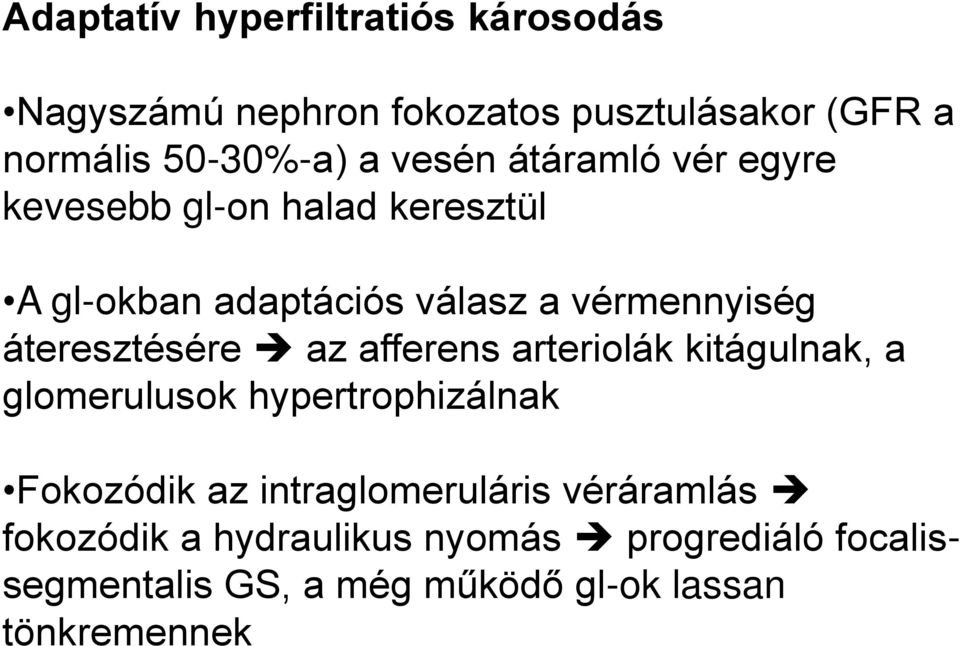 áteresztésére az afferens arteriolák kitágulnak, a glomerulusok hypertrophizálnak Fokozódik az