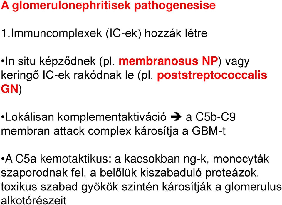 poststreptococcalis GN) Lokálisan komplementaktiváció a C5b-C9 membran attack complex károsítja a GBM-t