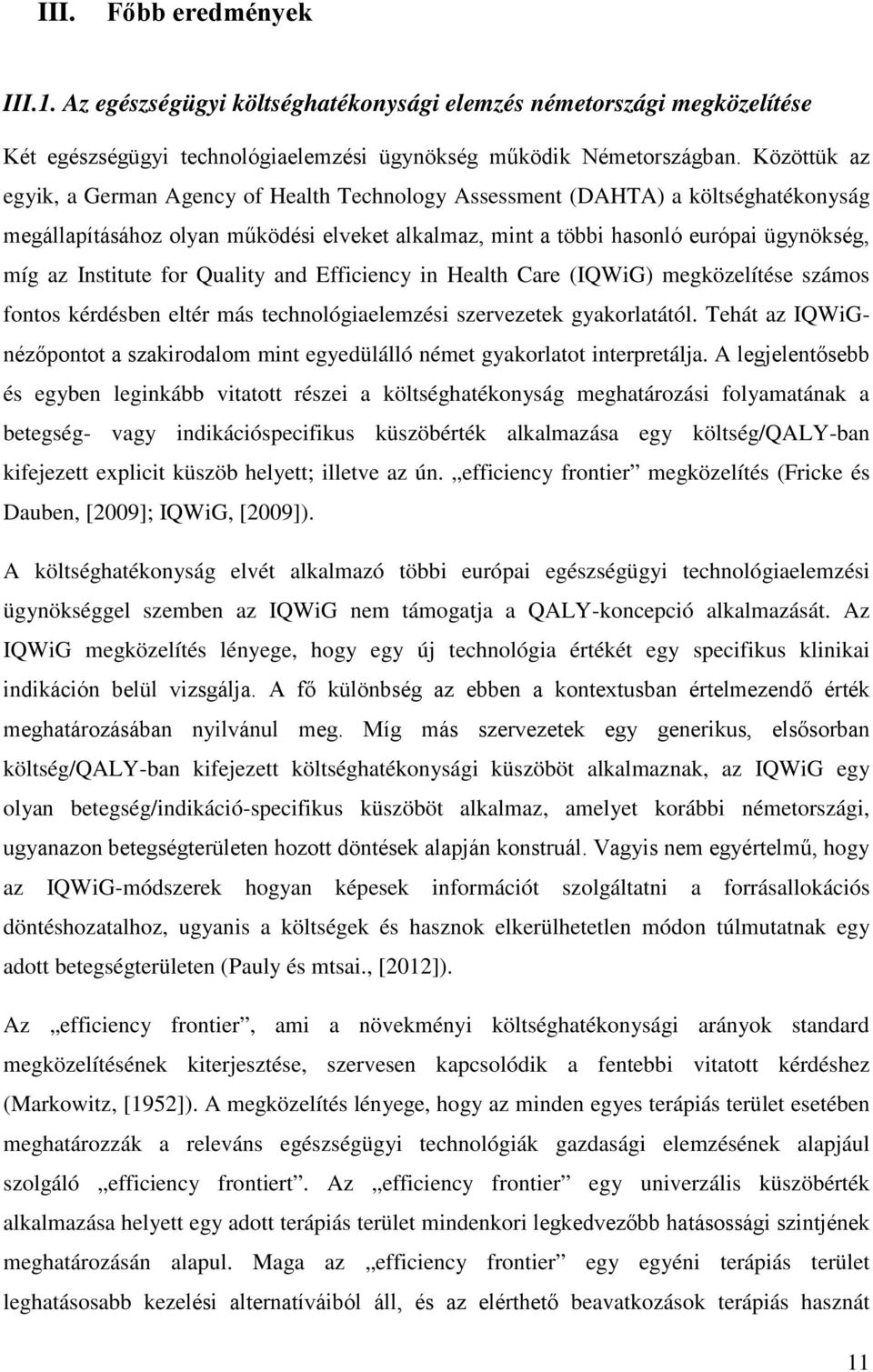 Institute for Quality and Efficiency in Health Care (IQWiG) megközelítése számos fontos kérdésben eltér más technológiaelemzési szervezetek gyakorlatától.