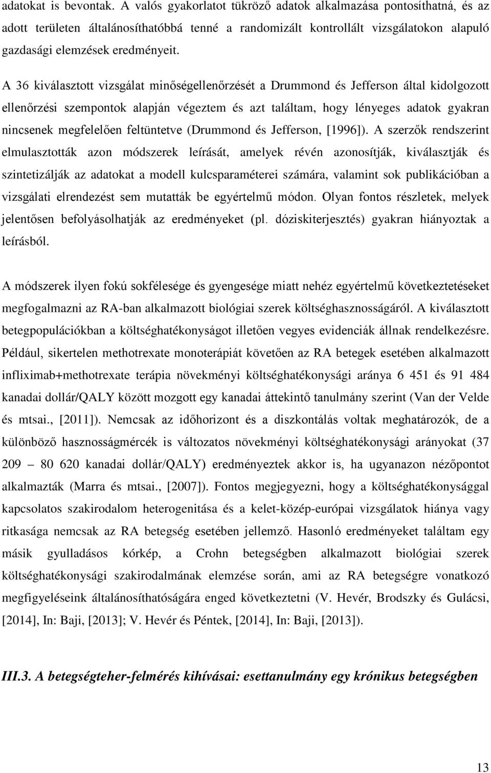 A 36 kiválasztott vizsgálat minőségellenőrzését a Drummond és Jefferson által kidolgozott ellenőrzési szempontok alapján végeztem és azt találtam, hogy lényeges adatok gyakran nincsenek megfelelően