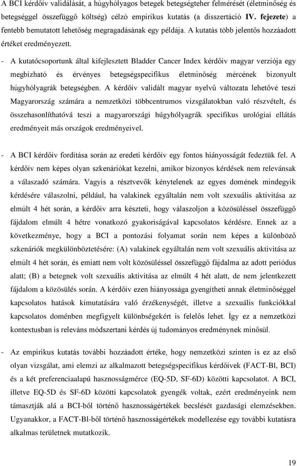 - A kutatócsoportunk által kifejlesztett Bladder Cancer Index kérdőív magyar verziója egy megbízható és érvényes betegségspecifikus életminőség mércének bizonyult húgyhólyagrák betegségben.