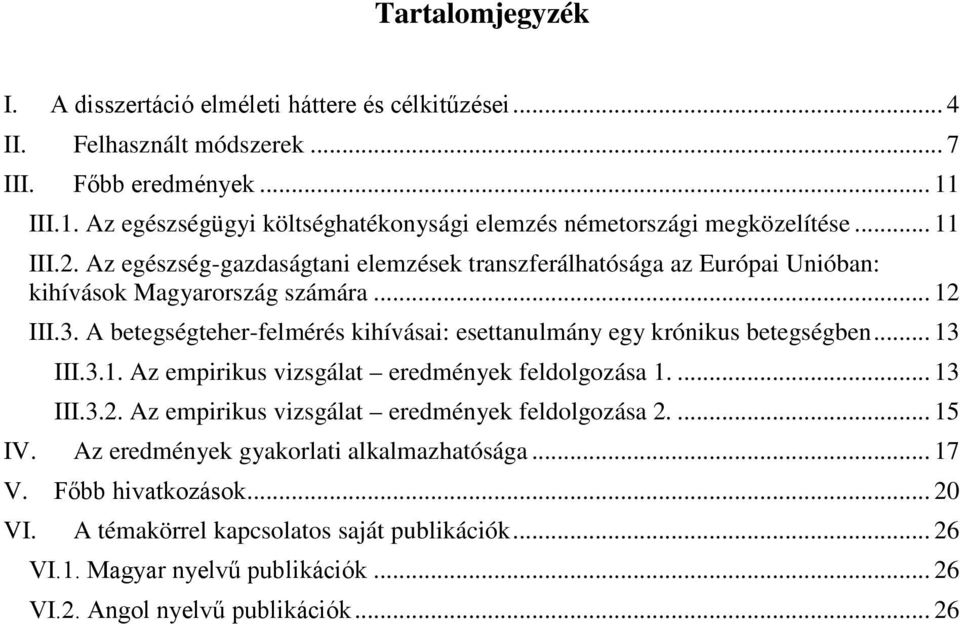 Az egészség-gazdaságtani elemzések transzferálhatósága az Európai Unióban: kihívások Magyarország számára... 12 III.3.