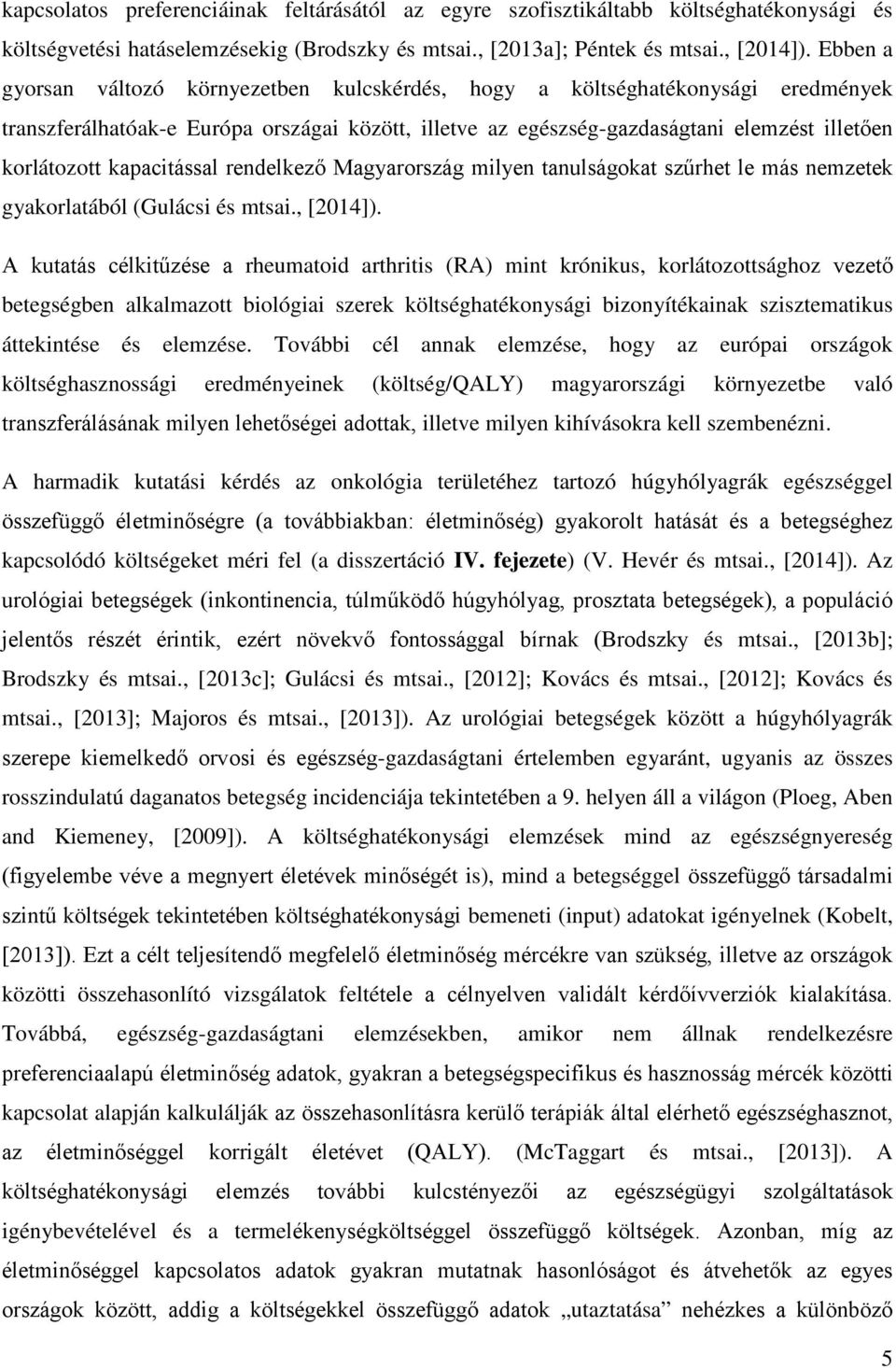 kapacitással rendelkező Magyarország milyen tanulságokat szűrhet le más nemzetek gyakorlatából (Gulácsi és mtsai., [2014]).