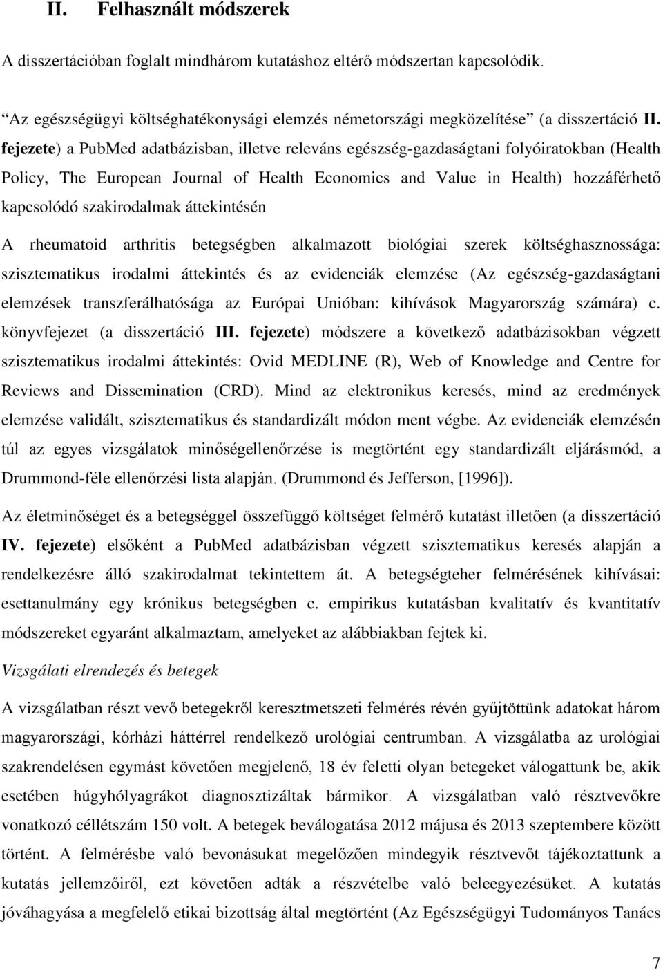 szakirodalmak áttekintésén A rheumatoid arthritis betegségben alkalmazott biológiai szerek költséghasznossága: szisztematikus irodalmi áttekintés és az evidenciák elemzése (Az egészség-gazdaságtani