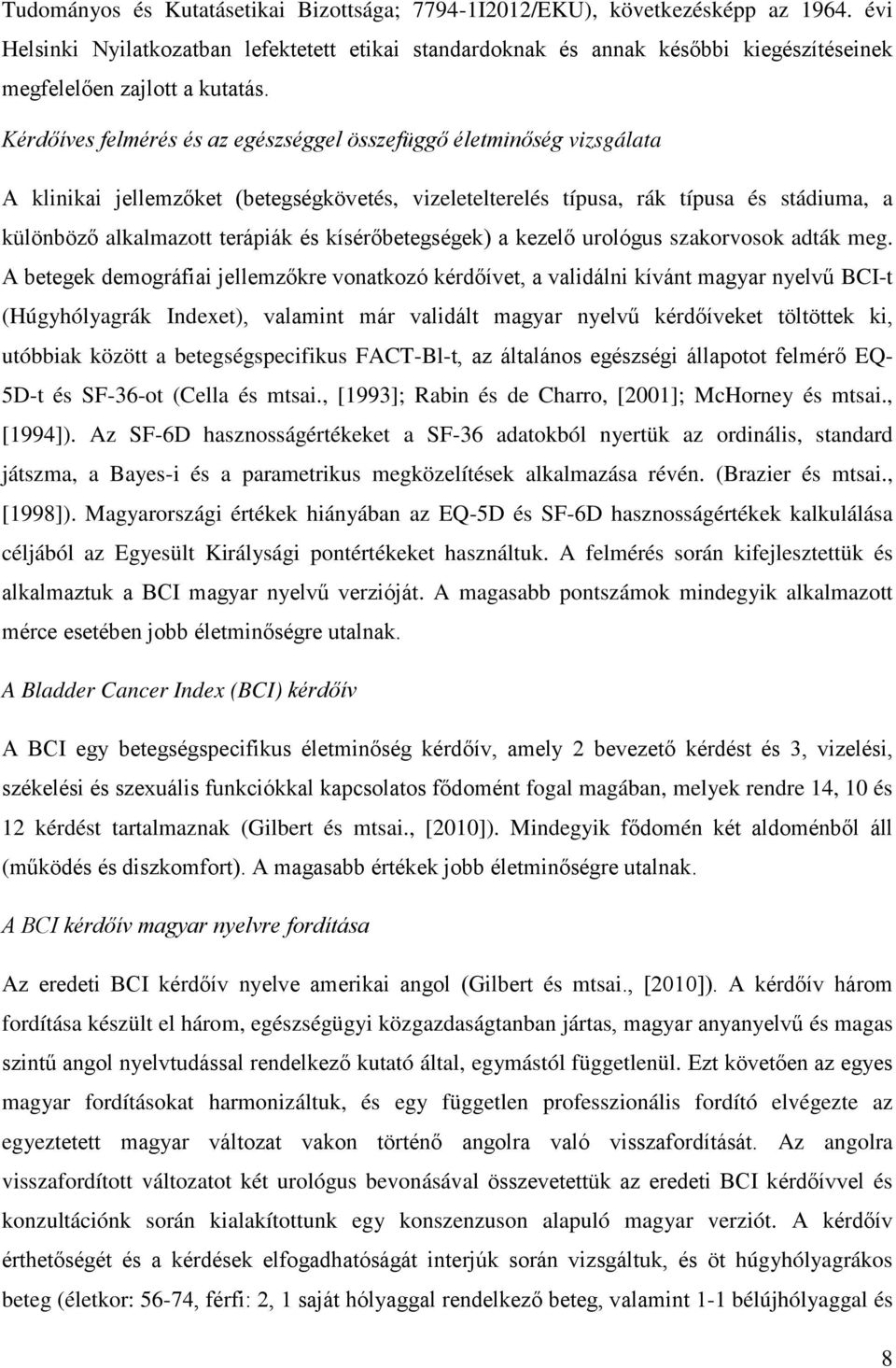 Kérdőíves felmérés és az egészséggel összefüggő életminőség vizsgálata A klinikai jellemzőket (betegségkövetés, vizeletelterelés típusa, rák típusa és stádiuma, a különböző alkalmazott terápiák és