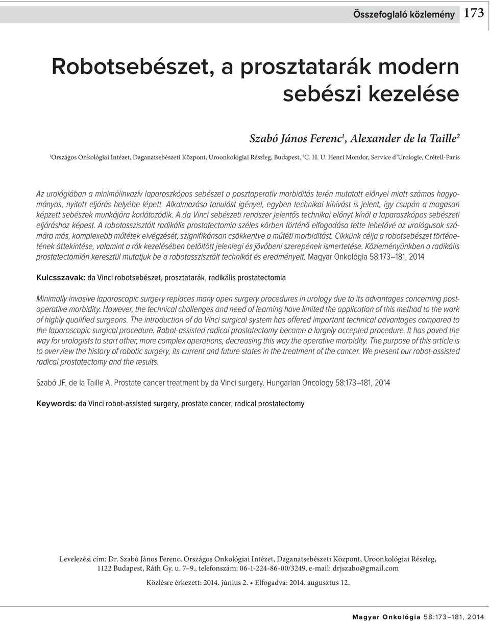 Henri Mondor, Service d Urologie, Créteil-Paris Az urológiában a minimálinvazív laparoszkópos sebészet a posztoperatív morbiditás terén mutatott előnyei miatt számos hagyományos, nyitott eljárás