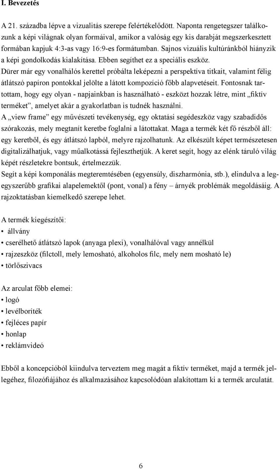 Sajnos vizuális kultúránkból hiányzik a képi gondolkodás kialakítása. Ebben segíthet ez a speciális eszköz.