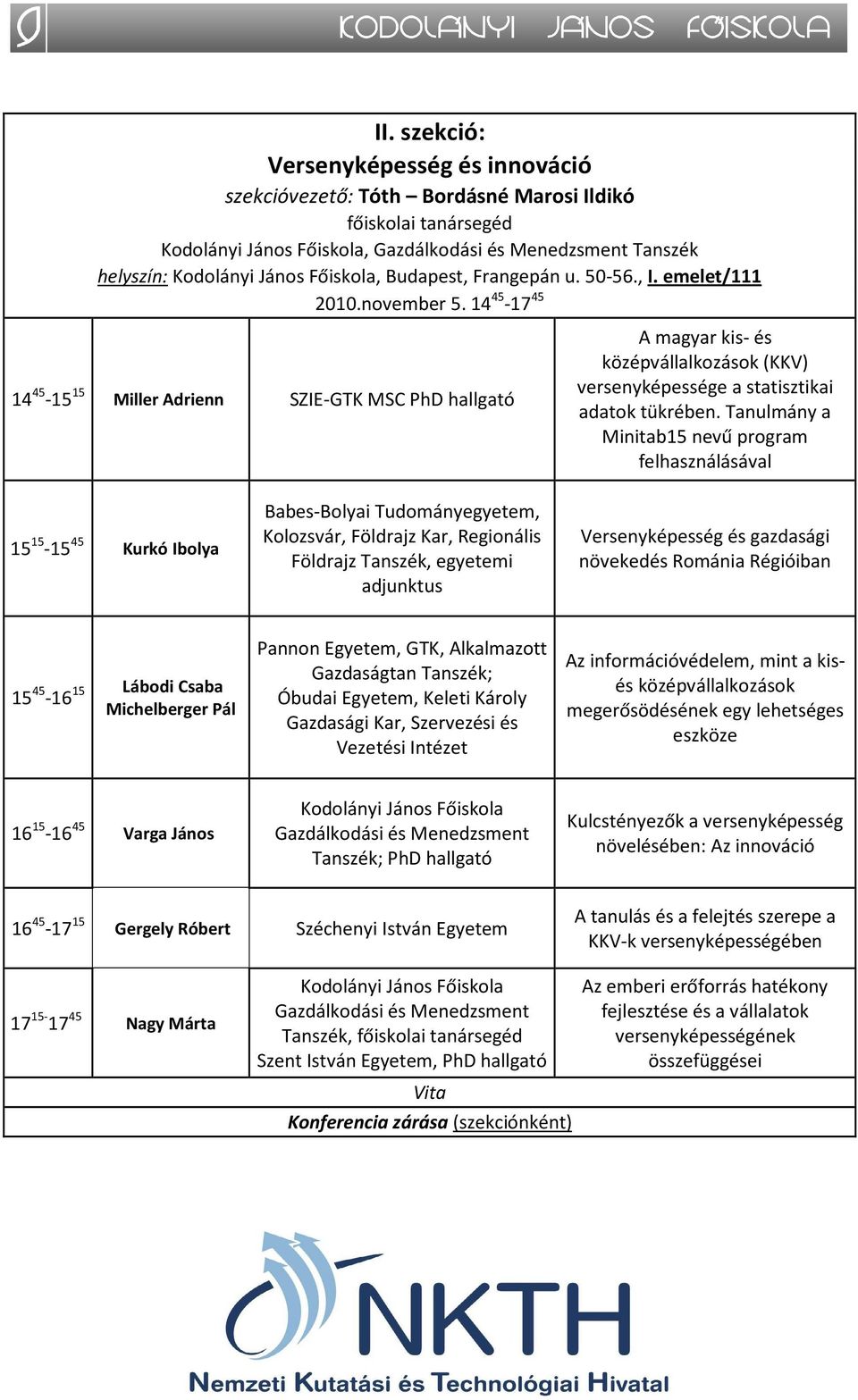 Tanulmány a Minitab15 nevű program felhasználásával 15 15-15 45 Kurkó Ibolya Babes-Bolyai Tudományegyetem, Kolozsvár, Földrajz Kar, Regionális Földrajz Tanszék, egyetemi adjunktus Versenyképesség és