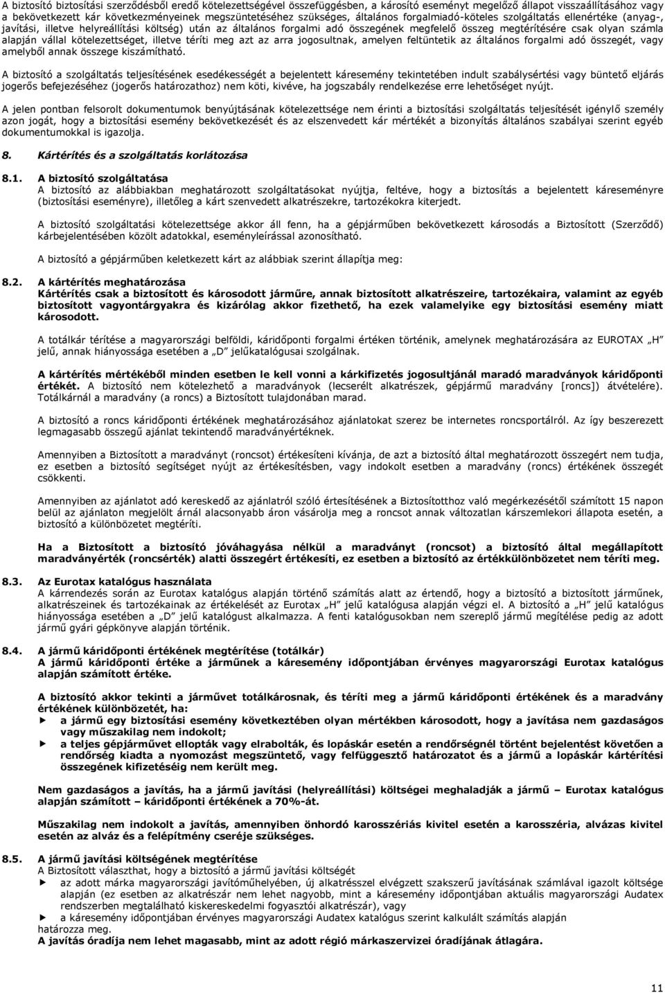 olyan számla alapján vállal kötelezettséget, illetve téríti meg azt az arra jogosultnak, amelyen feltüntetik az általános forgalmi adó összegét, vagy amelyből annak összege kiszámítható.